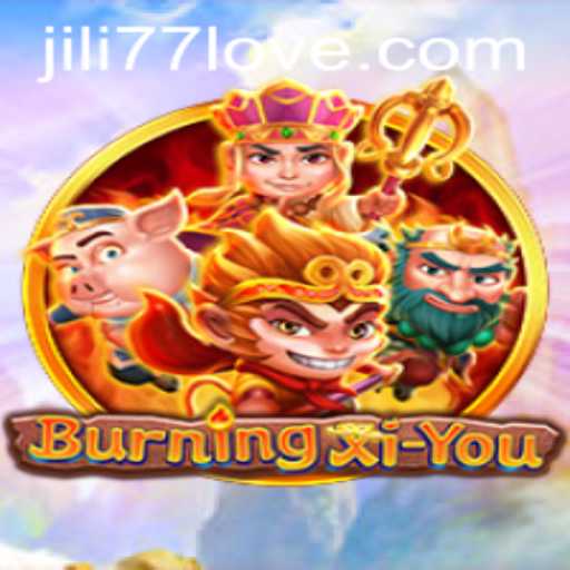 Exploring the Adventure of BurningXiYou with JILI77
